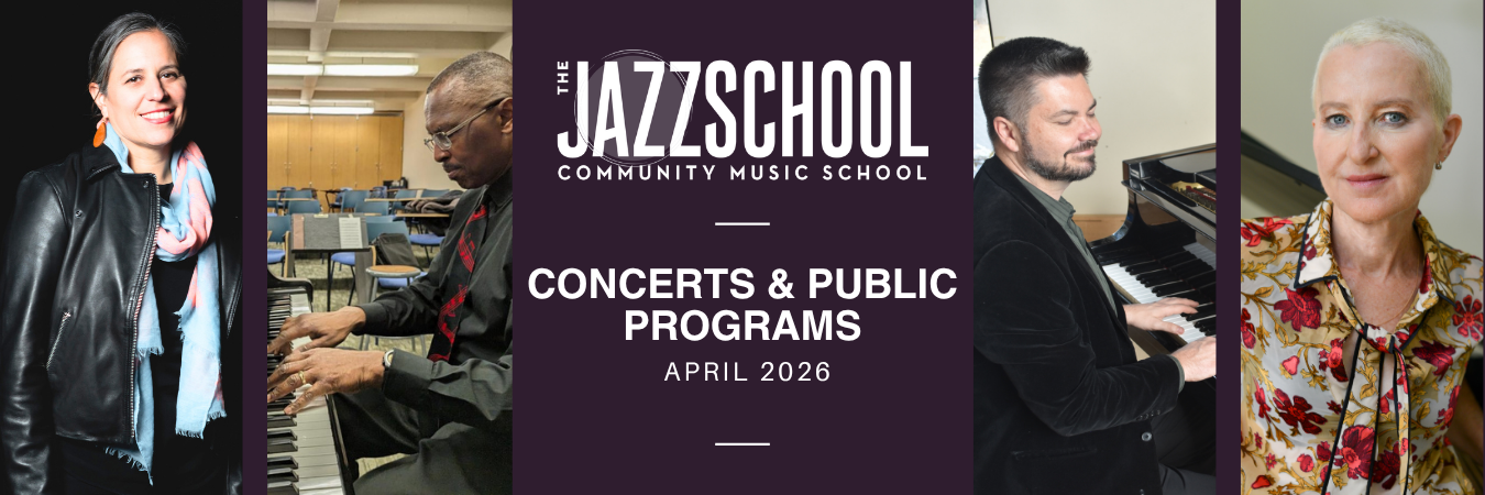 The Jazzschool Community Music School Announces April Concerts & Public Programs
